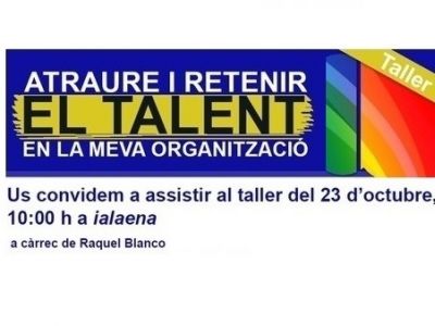 TALLER "ATRAURE I RETENIR EL TALENT EN LA MEVA ORGANITZACIÓ"